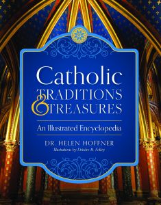 Catholic Traditions & Treasures: An Illustrated Encyclopedia