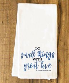 Do Small Things with Great Love Tea Towel