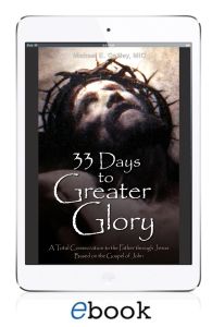 33 Days to Greater Glory: A Total Consecration to the Father through Jesus Based on the Gospel of John (eBook version)