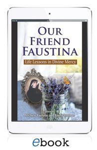 Our Friend Faustina: Life Lessons in Divine Mercy (eBook version)