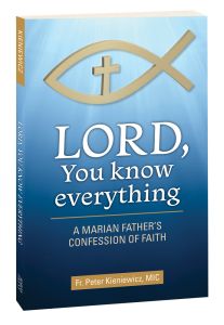 Lord, You Know Everything: A Marian Father's Confession of Faith