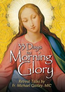 33 Days to Morning Glory Retreat Talks by Fr. Michael Gaitley, MIC