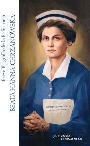 A Short Biography of Blessed Hanna Chrzanowska, RN, Spanish Version